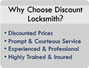 Why Choose Discount Locksmith? Discounted Prices, Prompt & Courteous Service, Experienced & Professional, Highly Trained & Insured.